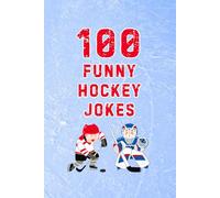 100 Funny Hockey Jokes: Hilarious Jokes for NHL Hockey Fans, Players, and Coaches