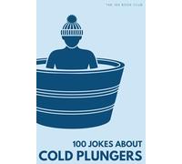 100 Funny Jokes About Cold Plungers: The Ultimate Humour Book for Ice Bath Enthusiasts: Laugh-Out-Loud Jokes About Freezing Waters, Pre-Dawn Plunges & ... Swimmers Do That Drives Everyone Else Mad