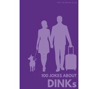 100 Funny Jokes About DINKs: The Ultimate Humour Book for Couples: Laugh-Out-Loud Jokes About Double Income No Kids Living, Expensive Hobbies & ... Couples Do That Makes Parents Jealous