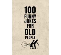 100 Funny Jokes for Old People: Clean and Witty Humor for Seniors, Retirees, and Older Adults