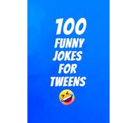 100 Funny Jokes for Tweens: Clean Hilarious Jokes Kids 8-12 Can Read, Tell, and Share
