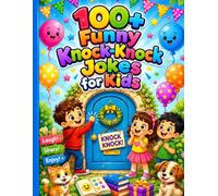 100+ Funny Knock-Knock Jokes for Kids: A Colorful Collection of Silly, Clean & Kid-Friendly Jokes for Endless Laughter