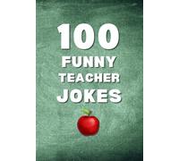 100 Funny Teacher Jokes: A Clean and Hilarious Gift Book for Teachers, Educators, and School Staff
