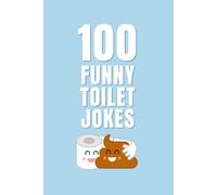 100 Funny Toilet Jokes: The Ultimate Bathroom Joke Book for All Ages