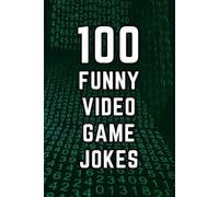 100 Funny Video Game Jokes: A Clean and Hilarious Gift Book for Gamers, Streamers, and Video Game Fans of All Ages