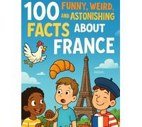 100 Funny, Weird, and Astonishing Facts About France