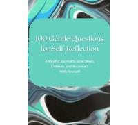 100 Gentle Questions for Self-Reflection: A Mindful Journal to Slow Down, Listen In, and Reconnect With Yourself