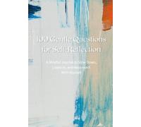100 Gentle Questions for Self-Reflection: A Mindful Journal to Slow Down, Listen In, and Reconnect With Yourself