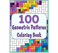 100 Geometric Patterns Coloring Book: Relaxing Designs for Stress Relief. Symmetry Patterns Coloring Book for Adults
