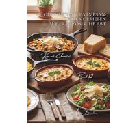 100 gerichte mit parmesan: italien gerieben auf französische art: risottos, gratins, hobelspäne… den könig italiens meistern