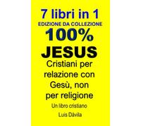 100% GESÙ: Cristiani per relazione con Gesù, non per religione: 24