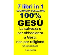 100% GESÙ: La salvezza è per obbedienza a Gesù, non per religione