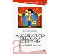 100 giochi di teatro per la scuola dell'infanzia per bambini dai 3 ai 5 anni