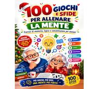 100 Giochi e Sfide per Allenare la Mente: Esercizi di Memoria, Logica e Concentrazione per Anziani con Sudoku, Cerca Parole, Labirinti, Enigmi e Attività in Caratteri Grandi