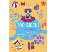 100 giochi. In vacanza! Ediz. illustrata