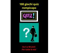 100 giochi quiz rompicapo: Da 5 a 90 anni.Per tutte le età.