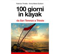 100 giorni in kayak da San Terenzo a Trieste - Trivella Fabrizio, Guldoni ...