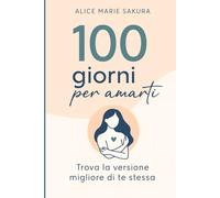 100 Giorni per amarti: Trova la versione migliore di te stessa