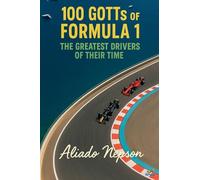 100 GOTTs of Formula 1: The Greatest Drivers of Their Time