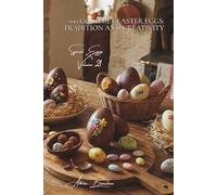 100 Gourmet Easter Eggs: Tradition and Creativity: Chocolate, sugar, vibrant colors... celebrate Easter the French way
