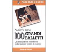 100 grandi balletti. Una scelta dal repertorio del migliore teatro di danza
