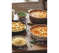 100 gratins sans viande : le réconfort français version végétale: Fromages, béchamels, légumes fondants... les gratins qui consolent
