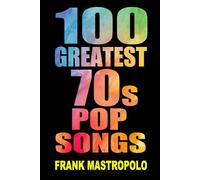 100 Greatest 70s Pop Songs: The Stories Behind Pop Music of the 1970s