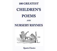 100 Greatest Children's Poems and Nursery Rhymes: Classic Poems for Children from the World's Best-Loved Authors