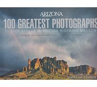 100 Greatest Photographs to Ever Appear in Arizona Highways Magazine
