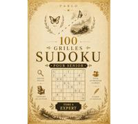 100 Grilles Sudoku Pour Senior: Tome 4 - Niveau Expert