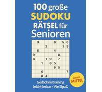100 GROSSE SUDOKU RÄTSEL für Senioren - MITTEL: 100 gut lesbare Sudoku-Rätsel mit extra großer Schrift | Gehirntraining & Gedächtnisstütze