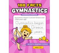 100 Gymnastics Facts Handwriting Workbook: Fun Gymnastics Facts, Writing Practice, Drawings, and Puzzles for Kids Ages 7-10
