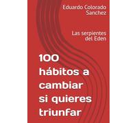100 hábitos a cambiar si quieres triunfar: Las serpientes del Eden