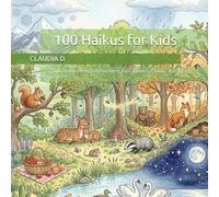 100 Haikus for Kids: Tiny Nature Poems About Bees, Rain, Flowers, Clouds, and Forest Friends