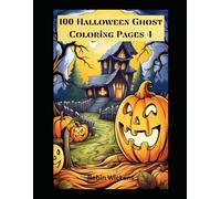 100 Halloween Ghost Coloring Pages 4: Dare to Enter a World of Spooky Spirits: