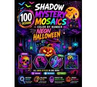 100 Halloween Shadow Mystery Mosaics Color by Number: Black Background Pixel Art Puzzles Featuring Glowing Ghosts, Pumpkins, Witches, Haunted Houses, ... Bats, Skulls, and More for Adults & Teens