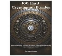 100 Hard Cryptogram Puzzles: Advanced Word Puzzles for Deep, Rewarding Decoding