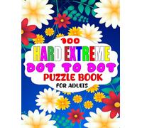 100 Hard Extreme Dot-to-Dot Puzzle Book for Adults: Challenging and Relaxing Connect the Dots with 500-1,000 Dots per Puzzle, Brain Games, and Mindful ... Handmade, Activity for Stress Relief and Fun