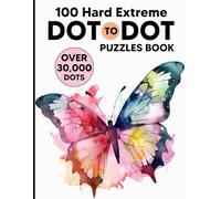 100 Hard Extreme Dot To Dot Puzzles Book: 100 Fun and Challenging Dot To Dot Puzzles of Nature Scenes, Animals, Birds, Butterflies, Sports, Christmas, Sea Life And More.