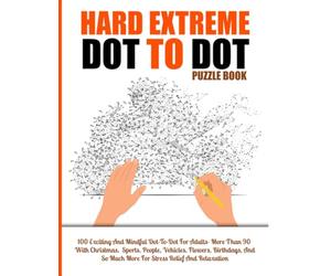 100 Hard Extreme Dot To Dot Puzzles Book: Exciting And Mindful Dot-To-Dot For Adults- More Than 90 With Christmas, Sports, People, Vehicles, Flowers, ... And Relaxation (Extreme Dot To Dot Books)