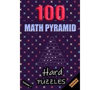 100 Hard Math Pyramid Puzzles - Volume 1: Simple Mathematical Addition Sum Subtraction Plus Minus Game Puzzle Book With Full Solutions | Teens Adults Seniors | Math Fun And Gift | 6"x9"