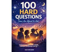 100 Hard Questions Teens Are Afraid to Ask: Honest Answers About Faith, Identity, Emotions, Relationships, and Life