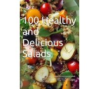 100 Healthy and Delicious Salads: Discover 100 easy-to-make, nutrient-packed salads that are perfect for any meal. From light and refreshing to hearty and filling, these healthy salad recipes are idea
