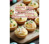 100 Healthy Easter Appetizers for a Perfect Holiday Celebration Recipes