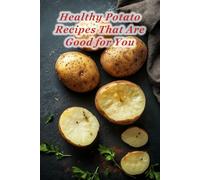 100 Healthy Potato Recipes That Are Good for You