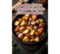 100 Healthy Potato Side Dish To Make Forever Recipes