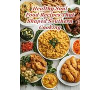 100 Healthy Soul Food Recipes That Shaped Southern Cooking