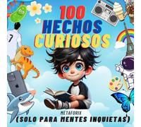 100 Hechos Curiosos Sólo Para Mentes Inquietas: Libro De Datos Curiosos