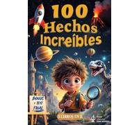 100 hechos increíbles para niños curiosos: una divertidísima colección de las cosas más fascinantes, interesantes y divertidas que debería saber - bonus + test final