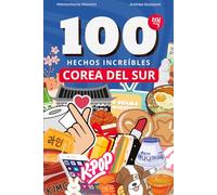 100 hechos increíbles sobre Corea del Sur: Del K-Pop a la K-Beauty, todas las curiosidades más fascinantes sobre la cultura coreana. Un viaje al corazón del Hallyu
